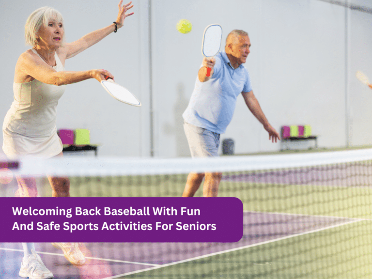 Welcoming Back Baseball With Fun And Safe Sports Activities For Seniors