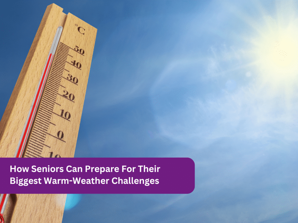 How Seniors Can Prepare For Their Biggest Warm-Weather Challenges